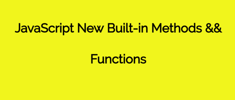 Here are the new built-in methods and functions in JavaScript