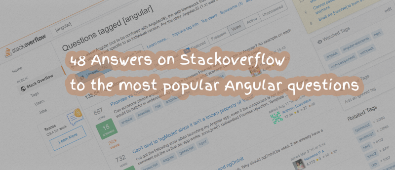 48 answers on StackOverflow to the most popular Angular questions