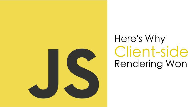 Here’s Why Client-side Rendering Won