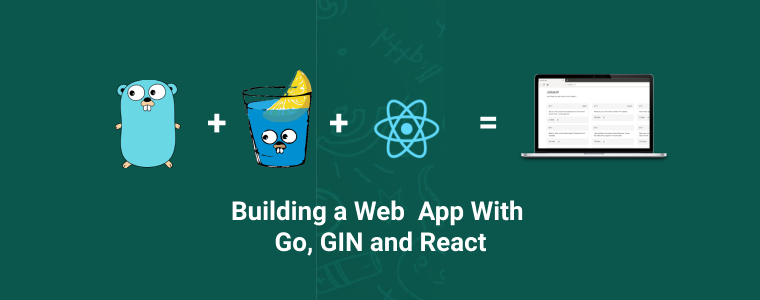 How to build a web app with Go, Gin, and React
