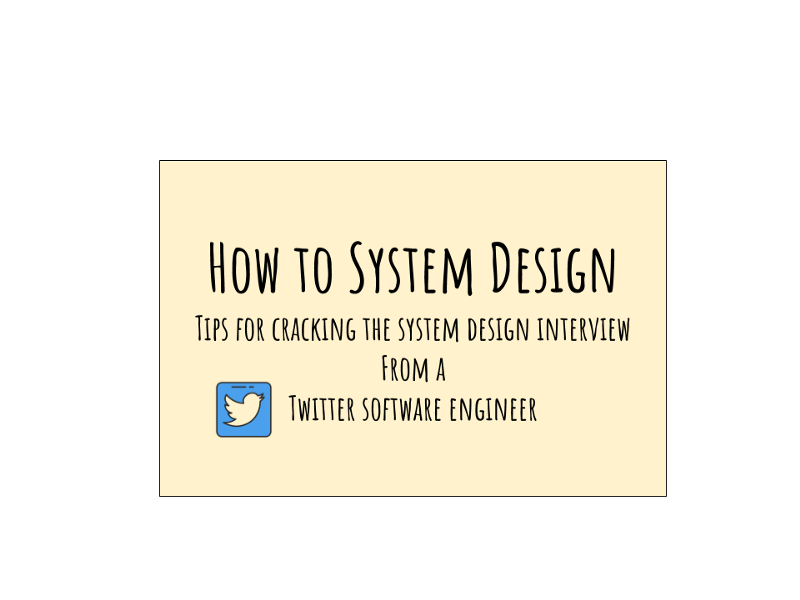 Crack The System Design Interview Tips From A Twitter Software Engineer